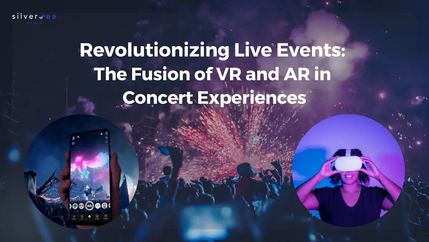 Cách mạng hóa sự kiện: Sự kết hợp giữa VR và AR trong trải nghiệm hòa nhạc